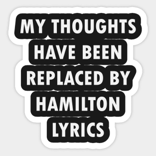 My Thoughts Have Been Replaced By Hamilton Lyrics - Hamilton Sticker